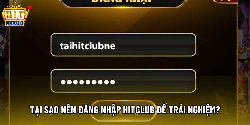 Tại sao nên đăng nhập hitclub để trải nghiệm? Tại sao nên đăng nhập hitclub để trải nghiệm?