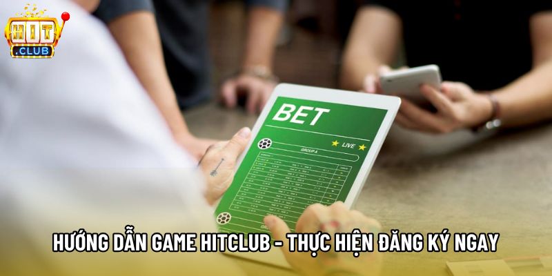 Hướng dẫn game Hitclub - Thực hiện đăng ký ngay Hướng dẫn game Hitclub - Thực hiện đăng ký ngay