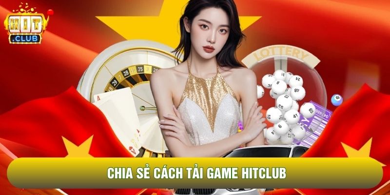 Chia sẻ cách tải game Hitclub Chia sẻ cách tải game Hitclub