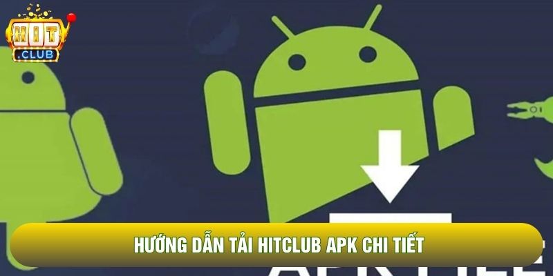 Hướng dẫn tải Hitclub APK chi tiết Hướng dẫn tải Hitclub APK chi tiết