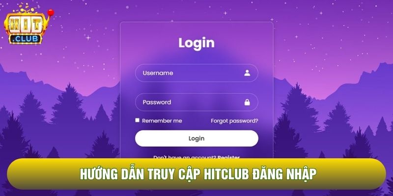 Hướng dẫn truy cập Hitclub đăng nhập Hướng dẫn truy cập Hitclub đăng nhập