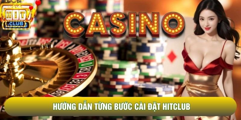 Hướng dẫn từng bước cài đặt Hitclub Hướng dẫn từng bước cài đặt Hitclub