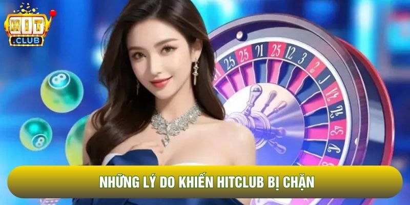 Những lý do khiến Hitclub bị chặn Những lý do khiến Hitclub bị chặn